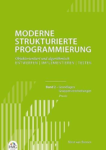 Moderne Strukturierte Programmierung - Band 2: Praxis: Grundlagen / Gruppenverarbeitungen