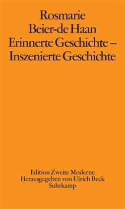 Erinnerte Geschichte – Inszenierte Geschichte: Ausstellungen und Museen in der Zweiten Moderne