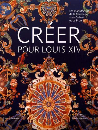 Créer pour Louis XIV : les manufactures de la Couronne sous Colbert et Le Brun