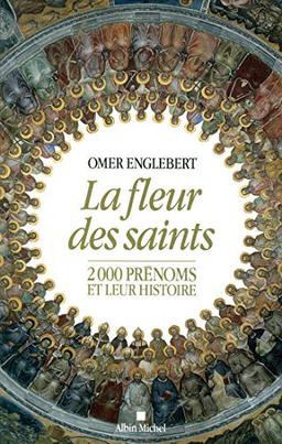 La fleur des saints : 2.000 prénoms et leur histoire