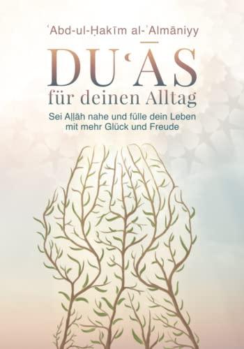 Duʿās für deinen Alltag: Sei Aḷḷāh nahe und fülle dein Leben mit Glück und Freude