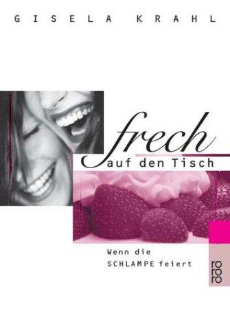 Frech auf den Tisch