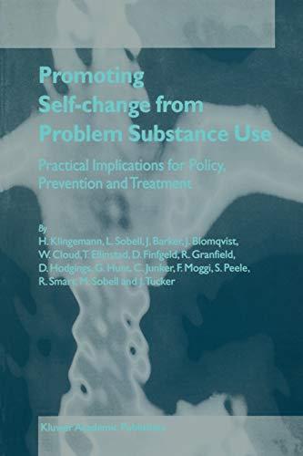 Promoting Self-Change from Problem Substance Use: "Practical Implications For Policy, Prevention And Treatment"