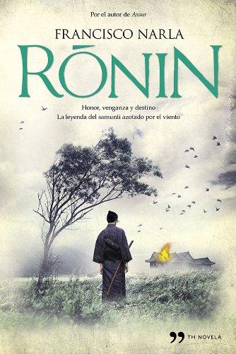 Ronin : honor, venganza y destino : la leyenda del samurái azotado por el viento (Novela (temas Hoy))