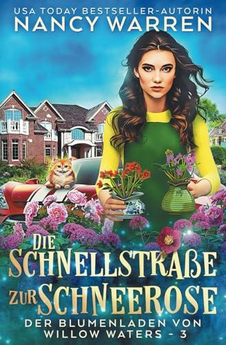 Die Schnellstraße zur Schneerose: Ein Paranormaler Cosy-Krimi (Der Blumenladen von Willow Waters, Band 3)