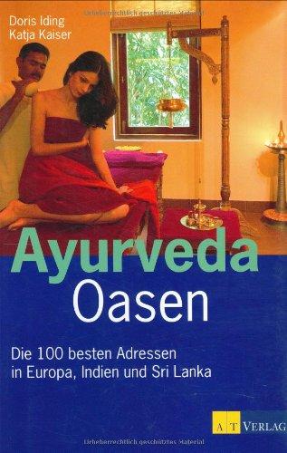 Ayurveda Oasen: Die 100 besten Adressen in Europa, Indien und Sri Lanka