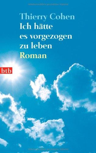 Ich hätte es vorgezogen zu leben: Roman