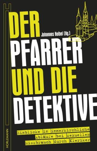 Der Pfarrer und die Detektive: Einblicke in innerkirchliche Abläufe bei sexuellem Missbrauch durch Kleriker