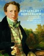 Aufgeklärt Bürgerlich: Porträts von Gainsborough bis Waldmüller. Katalog zur Ausstellung in Wien, 25.10.2006-18.02.2007