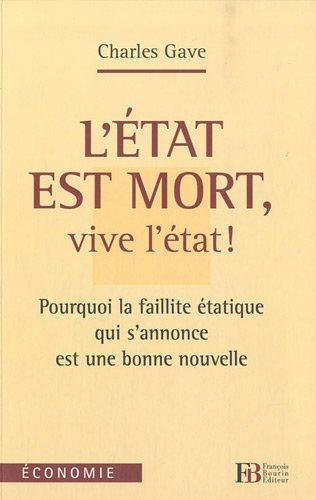 L'Etat est mort, vive l'Etat ! : pourquoi la faillite étatique qui s'annonce est une bonne nouvelle