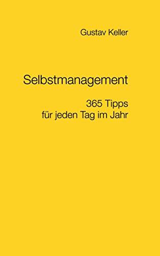 Selbstmanagement - 365 Tipps für jeden Tag im Jahr