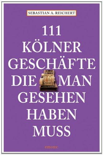 111 Kölner Geschäfte die man gesehen haben muss