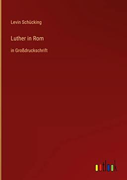 Luther in Rom: in Großdruckschrift