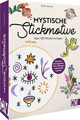 Stickmotive Vorlagen – Mystische Stickmotive: Über 100 Stickvorlagen. Pflanzen, Tiere, Zahlen, Sternzeichen.