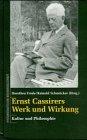 Ernst Cassirers Werk und Wirkung. Kultur und Philosophie