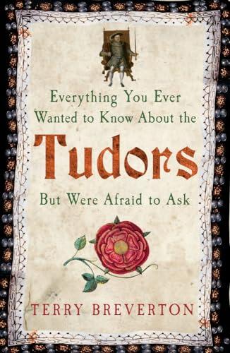 Everything You Ever Wanted to Know About the Tudors But Were Afraid to Ask