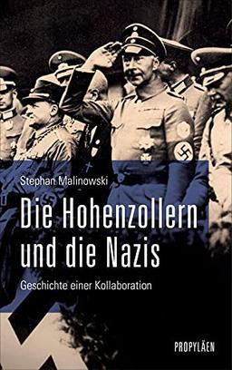 Die Hohenzollern und die Nazis: Geschichte einer Kollaboration | Ein neuer Blick auf das Wirken von Deutschlands wichtigster Adelsfamilie in den letzten 100 Jahren