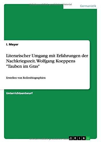 Literarischer Umgang mit Erfahrungen der Nachkriegszeit. Wolfgang Koeppens "Tauben im Gras": Erstellen von Rollenbiographien