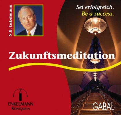 Zukunftsmeditation. CD. . Sei erfolgreich