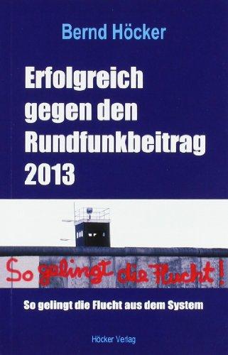 Erfolgreich gegen den Rundfunkbeitrag 2013: So gelingt die Flucht aus dem System