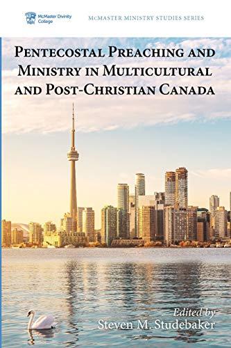 Pentecostal Preaching and Ministry in Multicultural and Post-Christian Canada (Mcmaster Ministry Studies, Band 4)