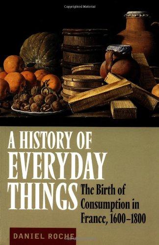 A History of Everyday Things: The Birth of Consumption in France, 1600-1800