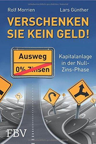 Verschenken Sie kein Geld!: Kapitalanlage in der Null-Zins-Phase