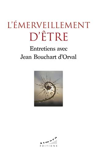 L'émerveillement d'être : entretiens avec Jean Bouchard d'Orval