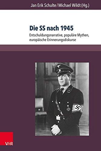 Die SS nach 1945: Entschuldungsnarrative, populäre Mythen, europäische Erinnerungsdiskurse (Berichte und Studien, Band 76)