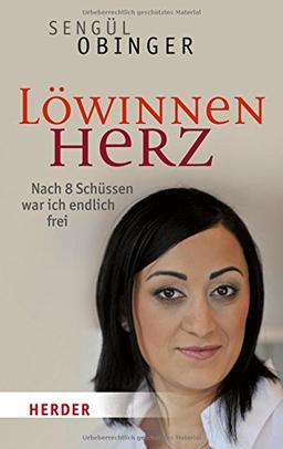 Löwinnenherz: Nach 8 Schüssen war ich endlich frei (HERDER spektrum)