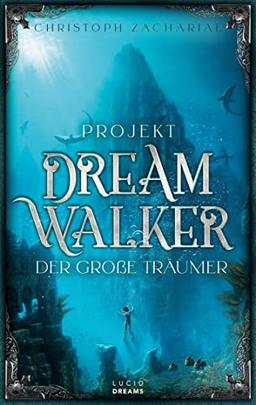 Projekt DreamWalker Der Große Träumer (DreamWalker-Trilogie)