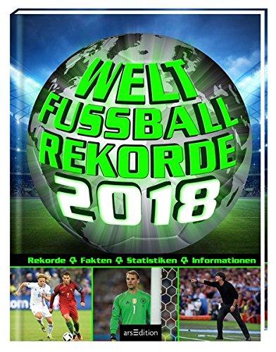 Welt-Fußball-Rekorde 2018: Rekorde - Fakten - Statistiken - Informationen