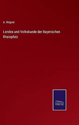 Landes und Volkskunde der Bayerischen Rheinpfalz