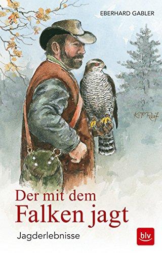 Der mit dem Falken jagt: Jagderlebnisse