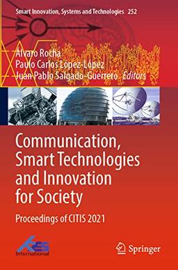 Communication, Smart Technologies and Innovation for Society: Proceedings of CITIS 2021 (Smart Innovation, Systems and Technologies, 252, Band 252)