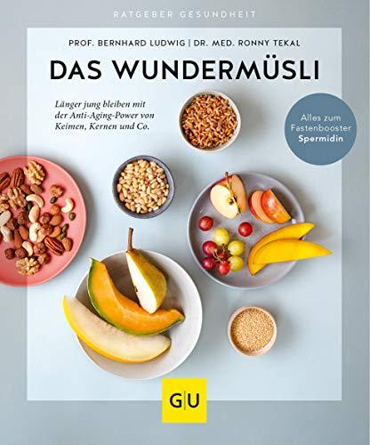 Das Wundermüsli: Länger jung bleiben mit der Anti-Aging-Power von Keimen, Kernen und Co. (GU Ratgeber Gesundheit)