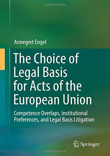 The Choice of Legal Basis for Acts of the European Union: Competence Overlaps, Institutional Preferences, and Legal Basis Litigation