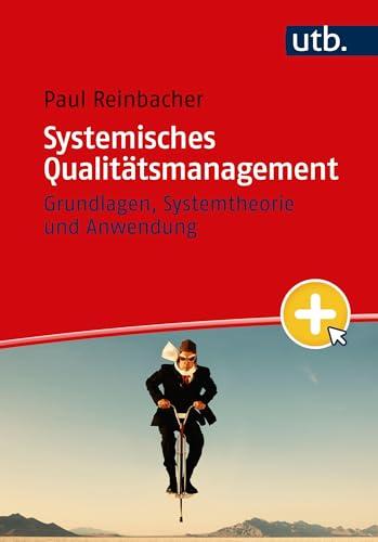 Systemisches Qualitätsmanagement: Grundlagen, Systemtheorie und Anwendung