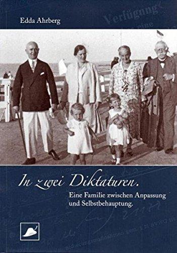 In zwei Diktaturen: Eine Familie zwischen Anpassung und Selbstbehauptung