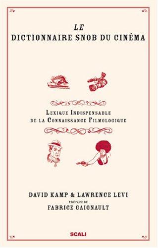 Le dictionnaire snob du cinéma : lexique indispensable de la connaissance filmologique