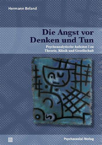 Die Angst vor Denken und Tun: Psychoanalytische Aufsätze I zu Theorie, Klinik und Gesellschaft (Bibliothek der Psychoanalyse)