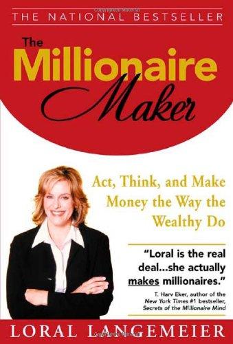 The Millionaire Maker: ACT, Think, and Make Money the Way the Wealthy Do