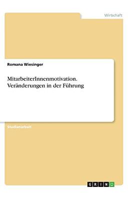 MitarbeiterInnenmotivation. Veränderungen in der Führung