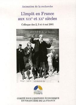 L'impôt en France aux XIXe et XXe siècles : colloque des 2, 3 et 4 mai 2001