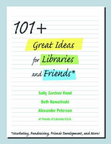 101+ Great Ideas for Libraries and Friends: Marketing, Fundraising, Friends Development, and More