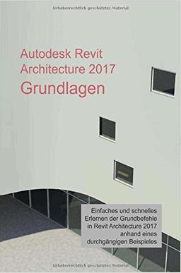 Autodesk Revit Architecture 2017 Grundlagen: Einstieg in Revit leicht gemacht