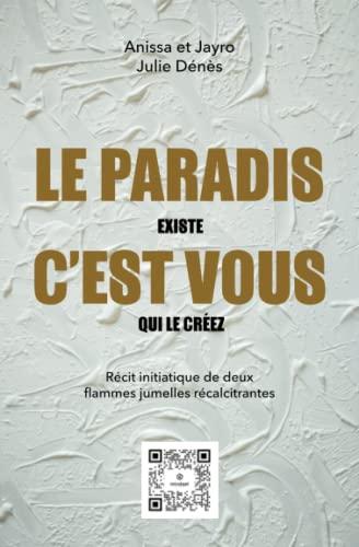 Le PARADIS existe. C'est VOUS qui le créez.