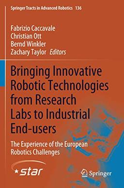 Bringing Innovative Robotic Technologies from Research Labs to Industrial End-users: The Experience of the European Robotics Challenges (Springer Tracts in Advanced Robotics, Band 136)