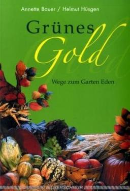 Grünes Gold. Wege zum Garten Eden