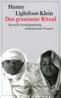 Das grausame Ritual. Sexuelle Verstümmelung afrikanischer Frauen. [Die Frau in der Gesellschaft]